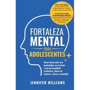 Fortaleza mental para adolescentes: ¡Cómo desarrollar una mentalidad, un carácte